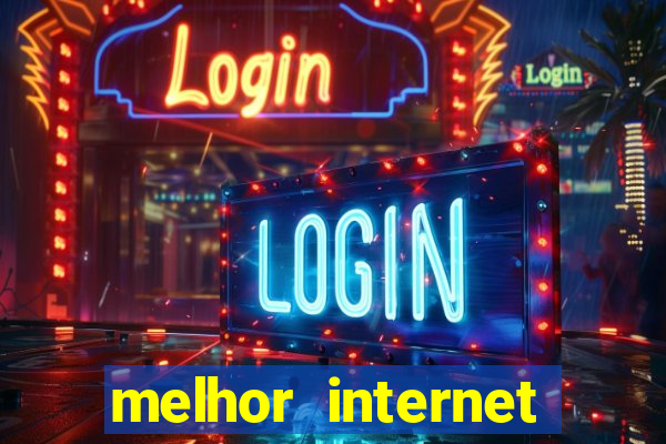 melhor internet para jogar online